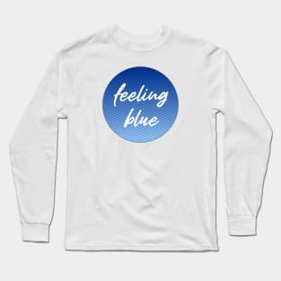 feeling blue Long Sleeve T-Shirt